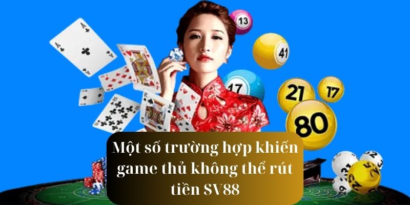 Các trường hợp khiến game thủ không thể rút tiền SV88