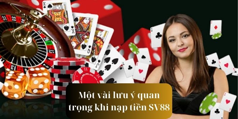 Nắm chắc chú ý để đảm bảo thành công khi nạp tiền SV88