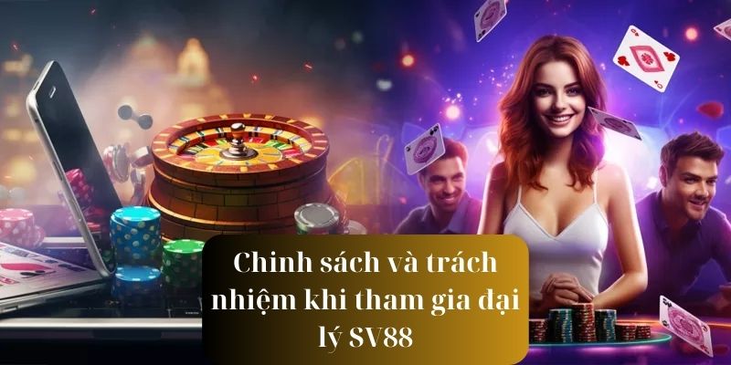 Các nội dung về chính sách và trách nhiệm khi tham gia