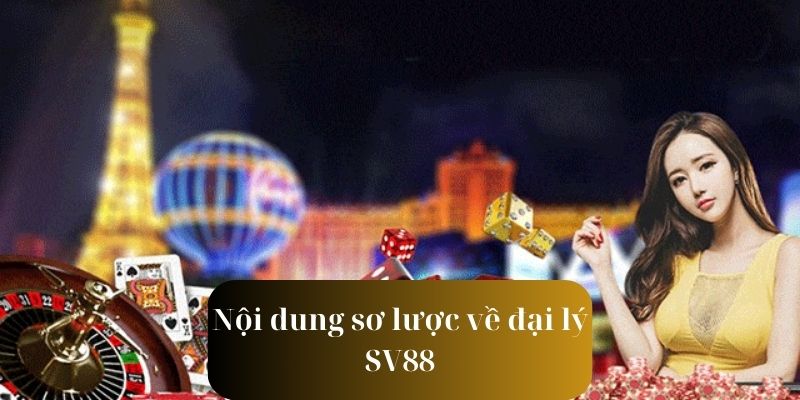 Tìm hiểu những nội dung sơ lược về đại lý SV88