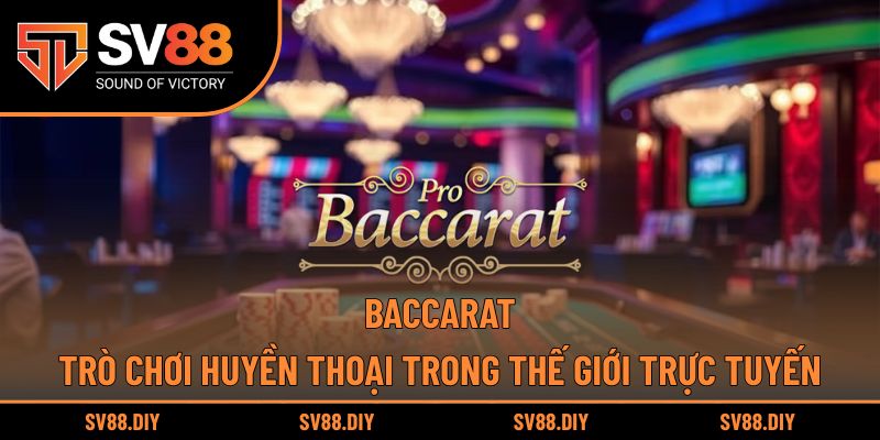Baccarat – Trò Chơi Huyền Thoại Trong Thế Giới Trực Tuyến