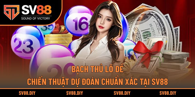 Bạch Thủ Lô Đề – Chiến Thuật Dự Đoán Chuẩn Xác Tại SV88