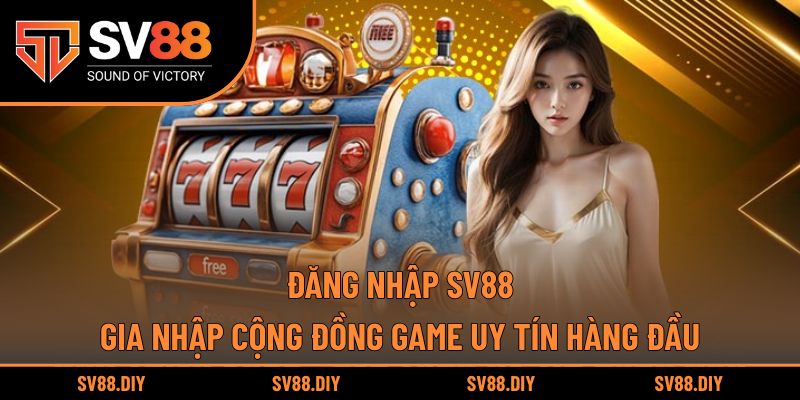 Đăng Nhập SV88 - Gia Nhập Cộng Đồng Game Uy Tín Hàng Đầu