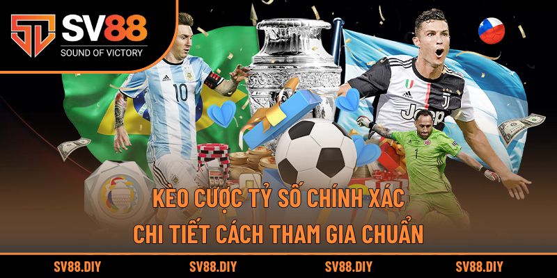 Kèo Cược Tỷ Số Chính Xác - Chi Tiết Cách Tham Gia Chuẩn