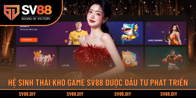 Hệ sinh thái kho game SV88 được đầu tư phát triển