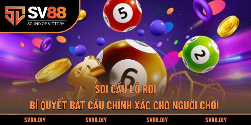 Soi Cầu Lô Rơi – Bí Quyết Bắt Cầu Chính Xác Cho Người Chơi