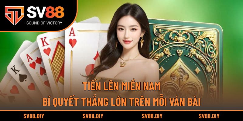 Tiến Lên Miền Nam – Bí Quyết Thắng Lớn Trên Mỗi Ván Bài