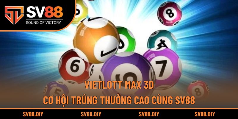 Vietlott Max 3D – Cơ Hội Trúng Thưởng Cao Cùng SV88